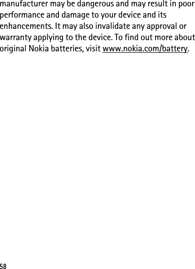 58manufacturer may be dangerous and may result in poor performance and damage to your device and its enhancements. It may also invalidate any approval or warranty applying to the device. To find out more about original Nokia batteries, visit www.nokia.com/battery.