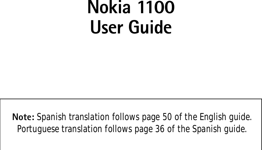 Nokia 1100User GuideNote: Spanish translation follows page 50 of the English guide. Portuguese translation follows page 36 of the Spanish guide.