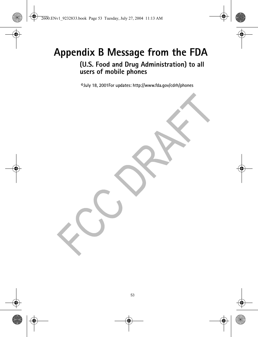 Appendix B Message from the FDA(U.S. Food and Drug Administration) to all users of mobile phones©July 18, 2001For updates: http://www.fda.gov/cdrh/phones2600.ENv1_9232833.book  Page 53  Tuesday, July 27, 2004  11:13 AM