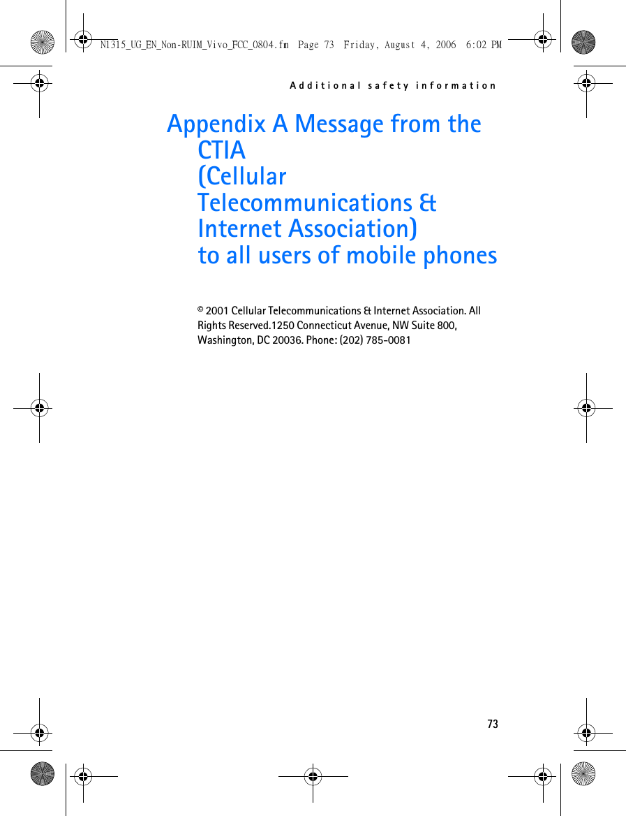 Additional safety information73Appendix A Message from the CTIA(Cellular Telecommunications &amp; Internet Association)to all users of mobile phones© 2001 Cellular Telecommunications &amp; Internet Association. All Rights Reserved.1250 Connecticut Avenue, NW Suite 800, Washington, DC 20036. Phone: (202) 785-0081N1315_UG_EN_Non-RUIM_Vivo_FCC_0804.fm  Page 73  Friday, August 4, 2006  6:02 PM