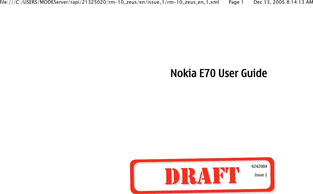Nokia E70 User Guide9242084Issue 1file:///C:/USERS/MODEServer/rapi/21325020/rm-10_zeus/en/issue_1/rm-10_zeus_en_1.xml Page 1 Dec 13, 2005 8:14:13 AM