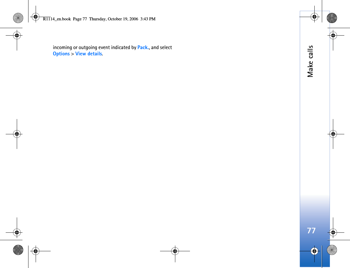 Make calls77incoming or outgoing event indicated by Pack., and select Options &gt; View details.R1114_en.book  Page 77  Thursday, October 19, 2006  3:43 PM