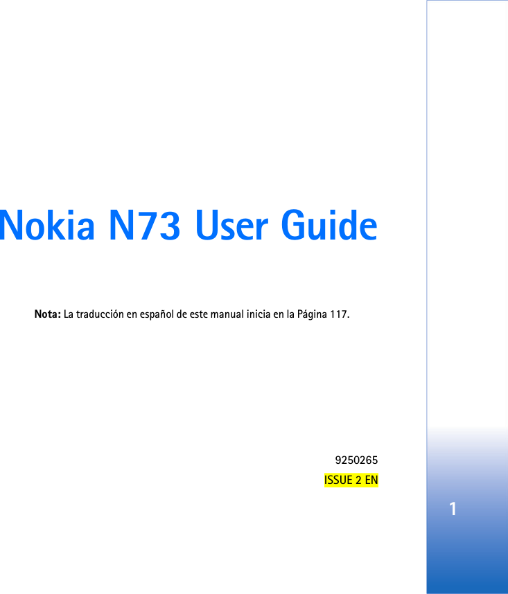 1Nokia N73 User Guide9250265ISSUE 2 ENNota: La traducción en español de este manual inicia en la Página 117.