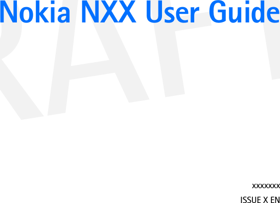 DRAFTNokia NXX User GuidexxxxxxxISSUE X EN