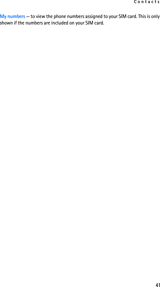 Contacts41My numbers — to view the phone numbers assigned to your SIM card. This is only shown if the numbers are included on your SIM card.
