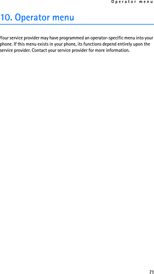 Operator menu7110. Operator menuYour service provider may have programmed an operator-specific menu into your phone. If this menu exists in your phone, its functions depend entirely upon the service provider. Contact your service provider for more information.
