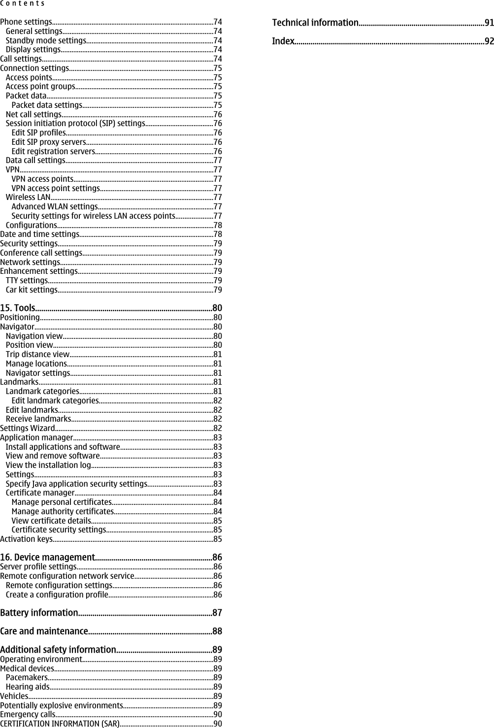 Phone settings..........................................................................................74General settings....................................................................................74Standby mode settings.......................................................................74Display settings.....................................................................................74Call settings...............................................................................................74Connection settings................................................................................75Access points..........................................................................................75Access point groups.............................................................................75Packet data.............................................................................................75Packet data settings.........................................................................75Net call settings....................................................................................76Session initiation protocol (SIP) settings......................................76Edit SIP profiles..................................................................................76Edit SIP proxy servers.......................................................................76Edit registration servers..................................................................76Data call settings..................................................................................77VPN............................................................................................................77VPN access points..............................................................................77VPN access point settings...............................................................77Wireless LAN...........................................................................................77Advanced WLAN settings................................................................77Security settings for wireless LAN access points.....................77Configurations.......................................................................................78Date and time settings...........................................................................78Security settings.......................................................................................79Conference call settings.........................................................................79Network settings.....................................................................................79Enhancement settings...........................................................................79TTY settings............................................................................................79Car kit settings.......................................................................................7915. Tools.......................................................................................80Positioning.................................................................................................80Navigator....................................................................................................80Navigation view....................................................................................80Position view.........................................................................................80Trip distance view................................................................................81Manage locations.................................................................................81Navigator settings................................................................................81Landmarks.................................................................................................81Landmark categories...........................................................................81Edit landmark categories................................................................82Edit landmarks......................................................................................82Receive landmarks...............................................................................82Settings Wizard........................................................................................82Application manager..............................................................................83Install applications and software....................................................83View and remove software...............................................................83View the installation log....................................................................83Settings....................................................................................................83Specify Java application security settings....................................83Certificate manager.............................................................................84Manage personal certificates........................................................84Manage authority certificates.......................................................84View certificate details....................................................................85Certificate security settings............................................................85Activation keys.........................................................................................8516. Device management..........................................................86Server profile settings............................................................................86Remote configuration network service............................................86Remote configuration settings........................................................86Create a configuration profile..........................................................86Battery information..................................................................87Care and maintenance.............................................................88Additional safety information...............................................89Operating environment.........................................................................89Medical devices.........................................................................................89Pacemakers............................................................................................89Hearing aids...........................................................................................89Vehicles.......................................................................................................89Potentially explosive environments..................................................89Emergency calls........................................................................................90CERTIFICATION INFORMATION (SAR)....................................................90Technical information..............................................................91Index..............................................................................................92Contents
