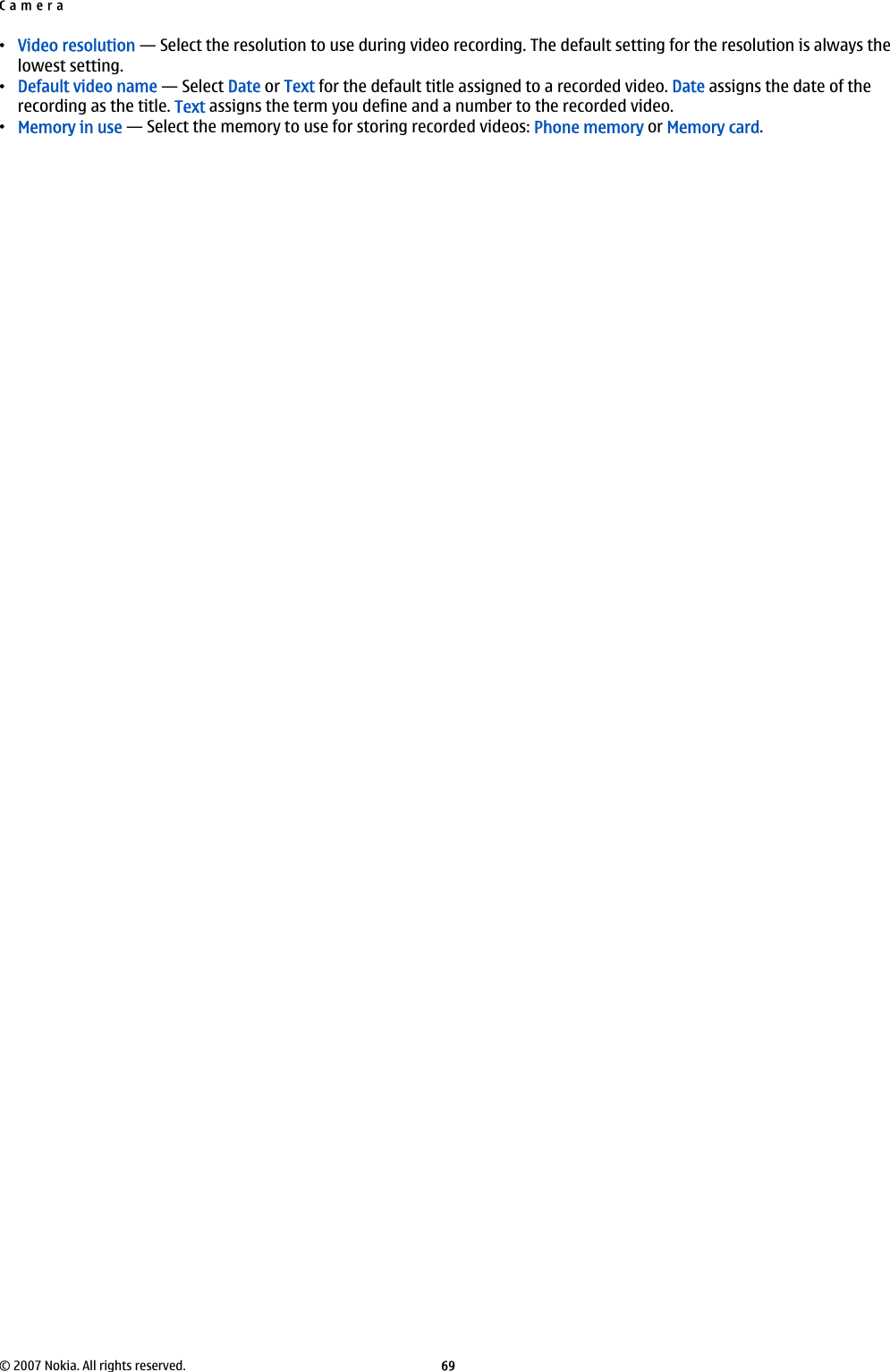•Video resolution — Select the resolution to use during video recording. The default setting for the resolution is always thelowest setting.•Default video name — Select Date or Text for the default title assigned to a recorded video. Date assigns the date of therecording as the title. Text assigns the term you define and a number to the recorded video.•Memory in use — Select the memory to use for storing recorded videos: Phone memory or Memory card.Camera© 2007 Nokia. All rights reserved. 69