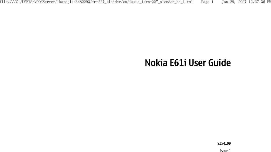 Nokia E61i User Guide9254199Issue 1file:///C:/USERS/MODEServer/lkatajis/3482293/rm-227_slender/en/issue_1/rm-227_slender_en_1.xml Page 1 Jan 29, 2007 12:37:36 PM