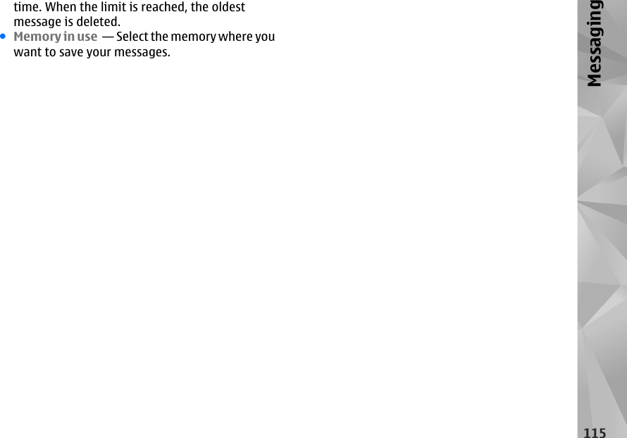 time. When the limit is reached, the oldestmessage is deleted.●Memory in use  — Select the memory where youwant to save your messages.115Messaging