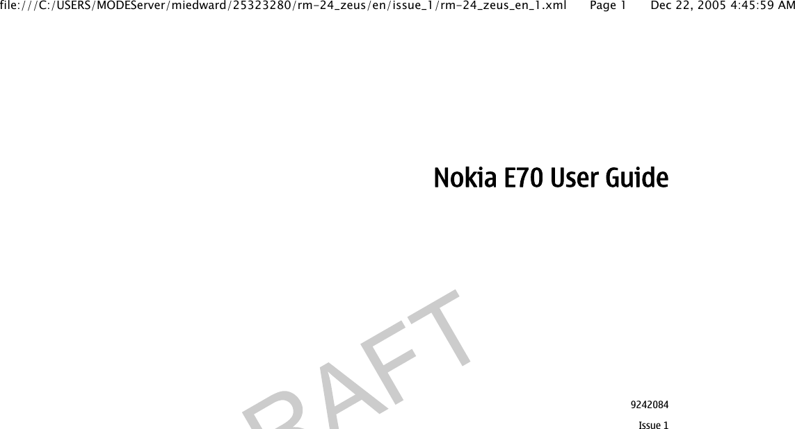 Nokia E70 User Guide9242084Issue 1file:///C:/USERS/MODEServer/miedward/25323280/rm-24_zeus/en/issue_1/rm-24_zeus_en_1.xml Page 1 Dec 22, 2005 4:45:59 AM