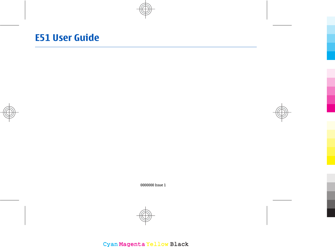 E51 User Guide0000000 Issue 1CyanCyanMagentaMagentaYellowYellowBlackBlack