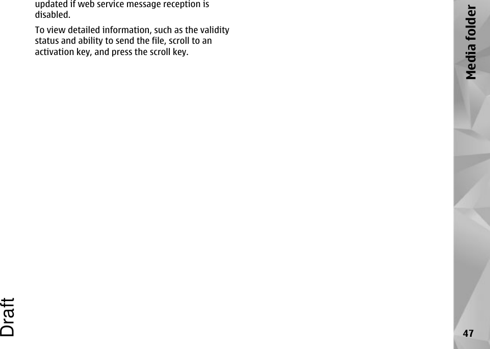 updated if web service message reception isdisabled.To view detailed information, such as the validitystatus and ability to send the file, scroll to anactivation key, and press the scroll key.47Media folderDraft