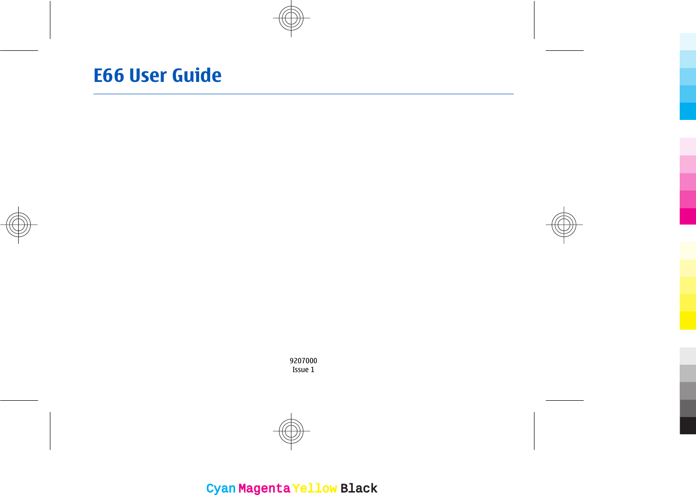 E66 User Guide9207000Issue 1CyanCyanMagentaMagentaYellowYellowBlackBlack