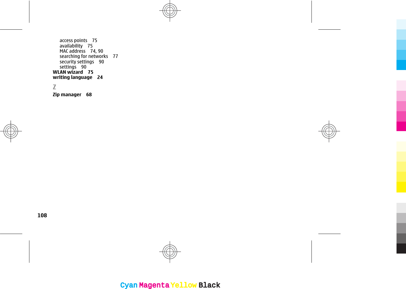 access points 75availability 75MAC address 74, 90searching for networks 77security settings 90settings 90WLAN wizard 75writing language 24ZZip manager 68108CyanCyanMagentaMagentaYellowYellowBlackBlackCyanCyanMagentaMagentaYellowYellowBlackBlack