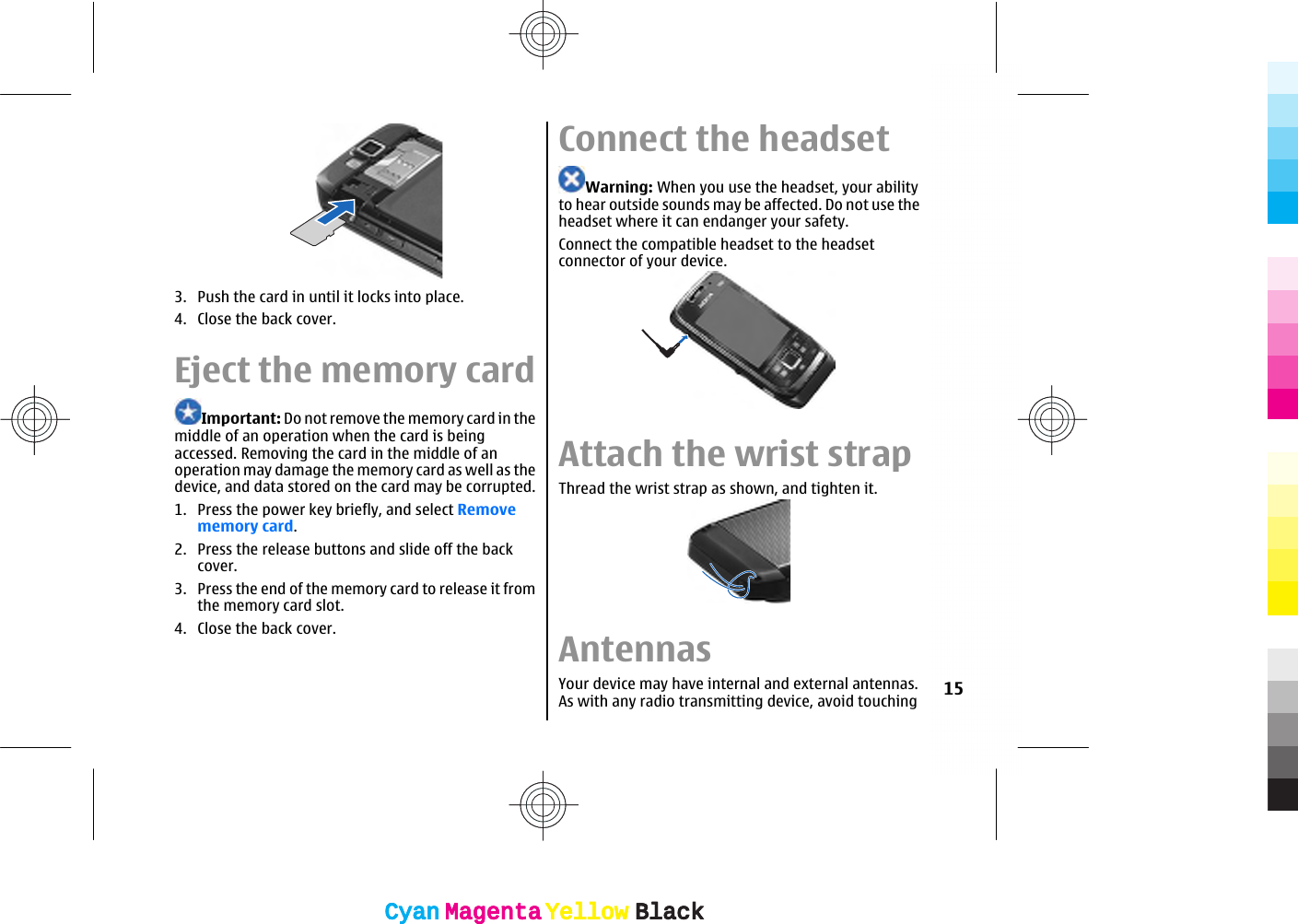 3. Push the card in until it locks into place.4. Close the back cover.Eject the memory cardImportant: Do not remove the memory card in themiddle of an operation when the card is beingaccessed. Removing the card in the middle of anoperation may damage the memory card as well as thedevice, and data stored on the card may be corrupted.1. Press the power key briefly, and select Removememory card.2. Press the release buttons and slide off the backcover.3. Press the end of the memory card to release it fromthe memory card slot.4. Close the back cover.Connect the headsetWarning: When you use the headset, your abilityto hear outside sounds may be affected. Do not use theheadset where it can endanger your safety.Connect the compatible headset to the headsetconnector of your device.Attach the wrist strapThread the wrist strap as shown, and tighten it.AntennasYour device may have internal and external antennas.As with any radio transmitting device, avoid touching 15CyanCyanMagentaMagentaYellowYellowBlackBlackCyanCyanMagentaMagentaYellowYellowBlackBlack
