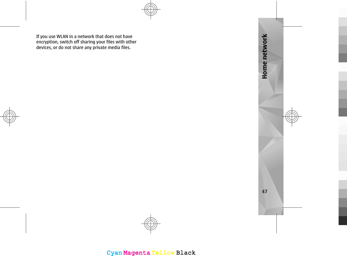 If you use WLAN in a network that does not haveencryption, switch off sharing your files with otherdevices, or do not share any private media files.47Home networkCyanCyanMagentaMagentaYellowYellowBlackBlackCyanCyanMagentaMagentaYellowYellowBlackBlack