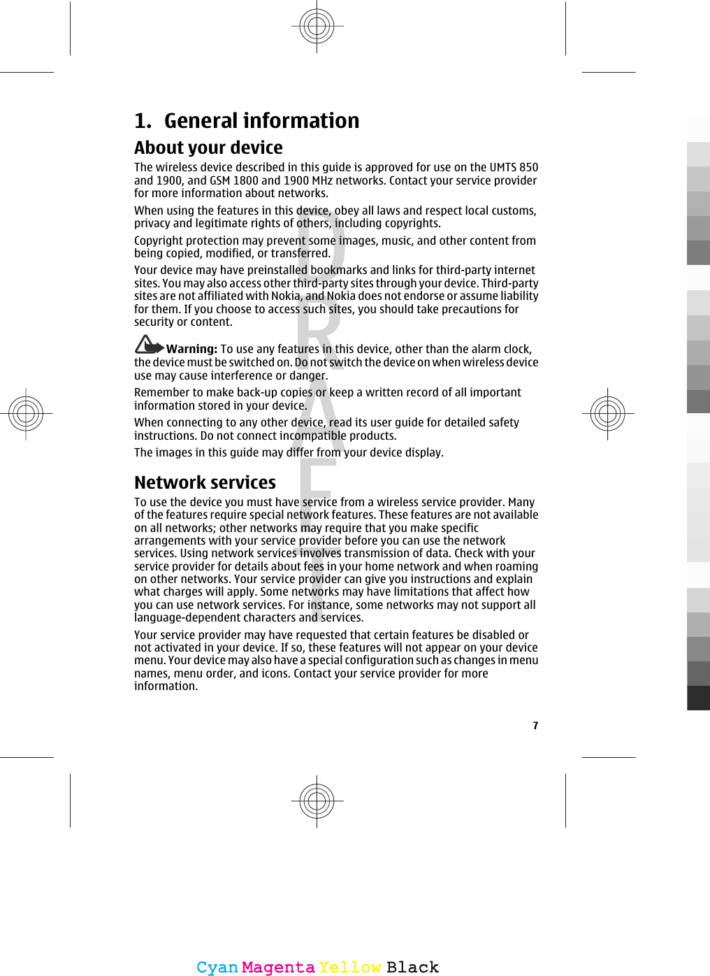 1. General informationAbout your deviceThe wireless device described in this guide is approved for use on the UMTS 850and 1900, and GSM 1800 and 1900 MHz networks. Contact your service providerfor more information about networks.When using the features in this device, obey all laws and respect local customs,privacy and legitimate rights of others, including copyrights.Copyright protection may prevent some images, music, and other content frombeing copied, modified, or transferred.Your device may have preinstalled bookmarks and links for third-party internetsites. You may also access other third-party sites through your device. Third-partysites are not affiliated with Nokia, and Nokia does not endorse or assume liabilityfor them. If you choose to access such sites, you should take precautions forsecurity or content.Warning: To use any features in this device, other than the alarm clock,the device must be switched on. Do not switch the device on when wireless deviceuse may cause interference or danger.Remember to make back-up copies or keep a written record of all importantinformation stored in your device.When connecting to any other device, read its user guide for detailed safetyinstructions. Do not connect incompatible products.The images in this guide may differ from your device display.Network servicesTo use the device you must have service from a wireless service provider. Manyof the features require special network features. These features are not availableon all networks; other networks may require that you make specificarrangements with your service provider before you can use the networkservices. Using network services involves transmission of data. Check with yourservice provider for details about fees in your home network and when roamingon other networks. Your service provider can give you instructions and explainwhat charges will apply. Some networks may have limitations that affect howyou can use network services. For instance, some networks may not support alllanguage-dependent characters and services.Your service provider may have requested that certain features be disabled ornot activated in your device. If so, these features will not appear on your devicemenu. Your device may also have a special configuration such as changes in menunames, menu order, and icons. Contact your service provider for moreinformation.7CyanCyanMagentaMagentaYellowYellowBlackBlack