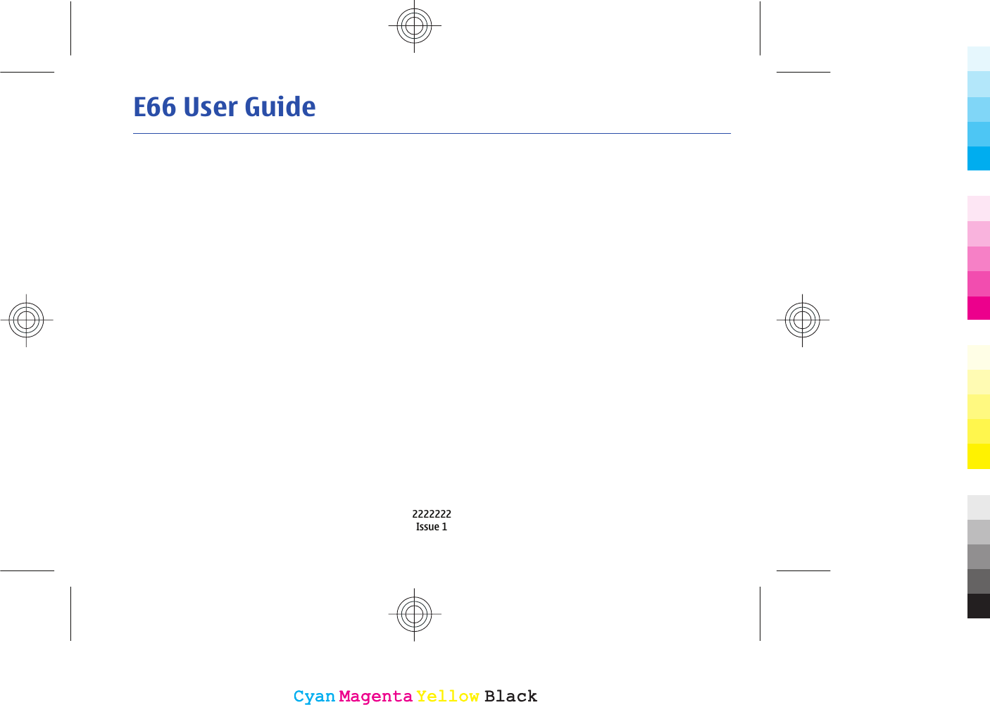 E66 User Guide2222222Issue 1CyanCyanMagentaMagentaYellowYellowBlackBlack