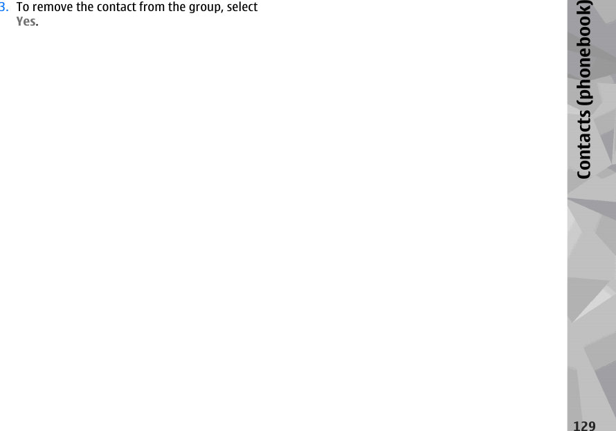 3. To remove the contact from the group, selectYes.129Contacts (phonebook)