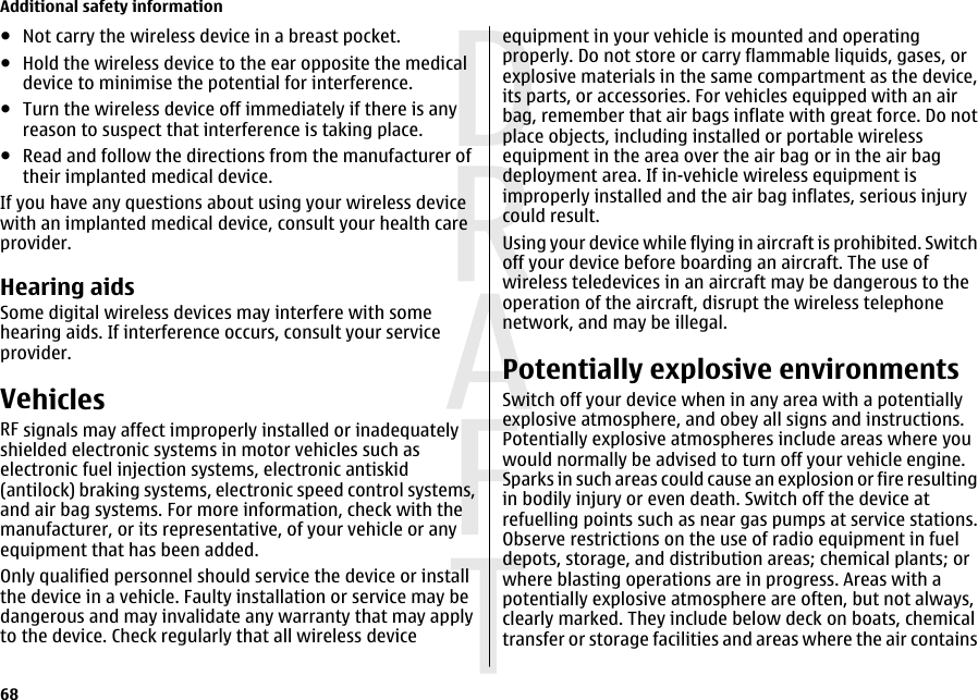●Not carry the wireless device in a breast pocket.●Hold the wireless device to the ear opposite the medicaldevice to minimise the potential for interference.●Turn the wireless device off immediately if there is anyreason to suspect that interference is taking place.●Read and follow the directions from the manufacturer oftheir implanted medical device.If you have any questions about using your wireless devicewith an implanted medical device, consult your health careprovider.Hearing aidsSome digital wireless devices may interfere with somehearing aids. If interference occurs, consult your serviceprovider.VehiclesRF signals may affect improperly installed or inadequatelyshielded electronic systems in motor vehicles such aselectronic fuel injection systems, electronic antiskid(antilock) braking systems, electronic speed control systems,and air bag systems. For more information, check with themanufacturer, or its representative, of your vehicle or anyequipment that has been added.Only qualified personnel should service the device or installthe device in a vehicle. Faulty installation or service may bedangerous and may invalidate any warranty that may applyto the device. Check regularly that all wireless deviceequipment in your vehicle is mounted and operatingproperly. Do not store or carry flammable liquids, gases, orexplosive materials in the same compartment as the device,its parts, or accessories. For vehicles equipped with an airbag, remember that air bags inflate with great force. Do notplace objects, including installed or portable wirelessequipment in the area over the air bag or in the air bagdeployment area. If in-vehicle wireless equipment isimproperly installed and the air bag inflates, serious injurycould result.Using your device while flying in aircraft is prohibited. Switchoff your device before boarding an aircraft. The use ofwireless teledevices in an aircraft may be dangerous to theoperation of the aircraft, disrupt the wireless telephonenetwork, and may be illegal.Potentially explosive environmentsSwitch off your device when in any area with a potentiallyexplosive atmosphere, and obey all signs and instructions.Potentially explosive atmospheres include areas where youwould normally be advised to turn off your vehicle engine.Sparks in such areas could cause an explosion or fire resultingin bodily injury or even death. Switch off the device atrefuelling points such as near gas pumps at service stations.Observe restrictions on the use of radio equipment in fueldepots, storage, and distribution areas; chemical plants; orwhere blasting operations are in progress. Areas with apotentially explosive atmosphere are often, but not always,clearly marked. They include below deck on boats, chemicaltransfer or storage facilities and areas where the air containsAdditional safety information68 