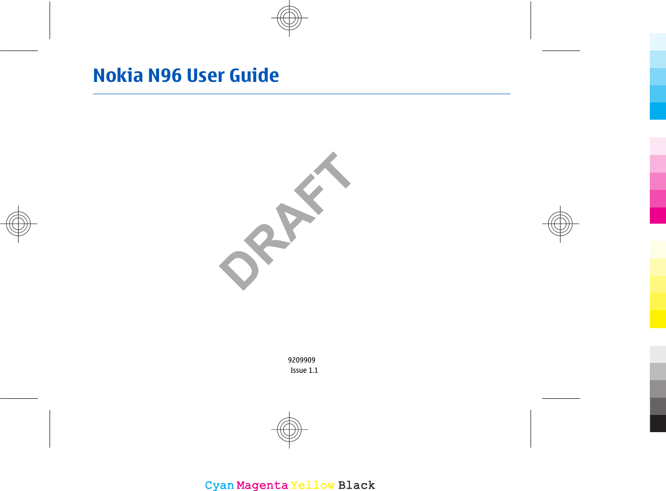 Nokia N96 User Guide9209909Issue 1.1CyanCyanMagentaMagentaYellowYellowBlackBlackDRAFT