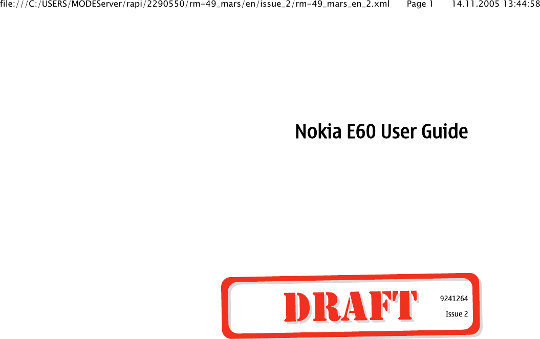 Nokia E60 User Guide9241264Issue 2file:///C:/USERS/MODEServer/rapi/2290550/rm-49_mars/en/issue_2/rm-49_mars_en_2.xml Page 1 14.11.2005 13:44:58