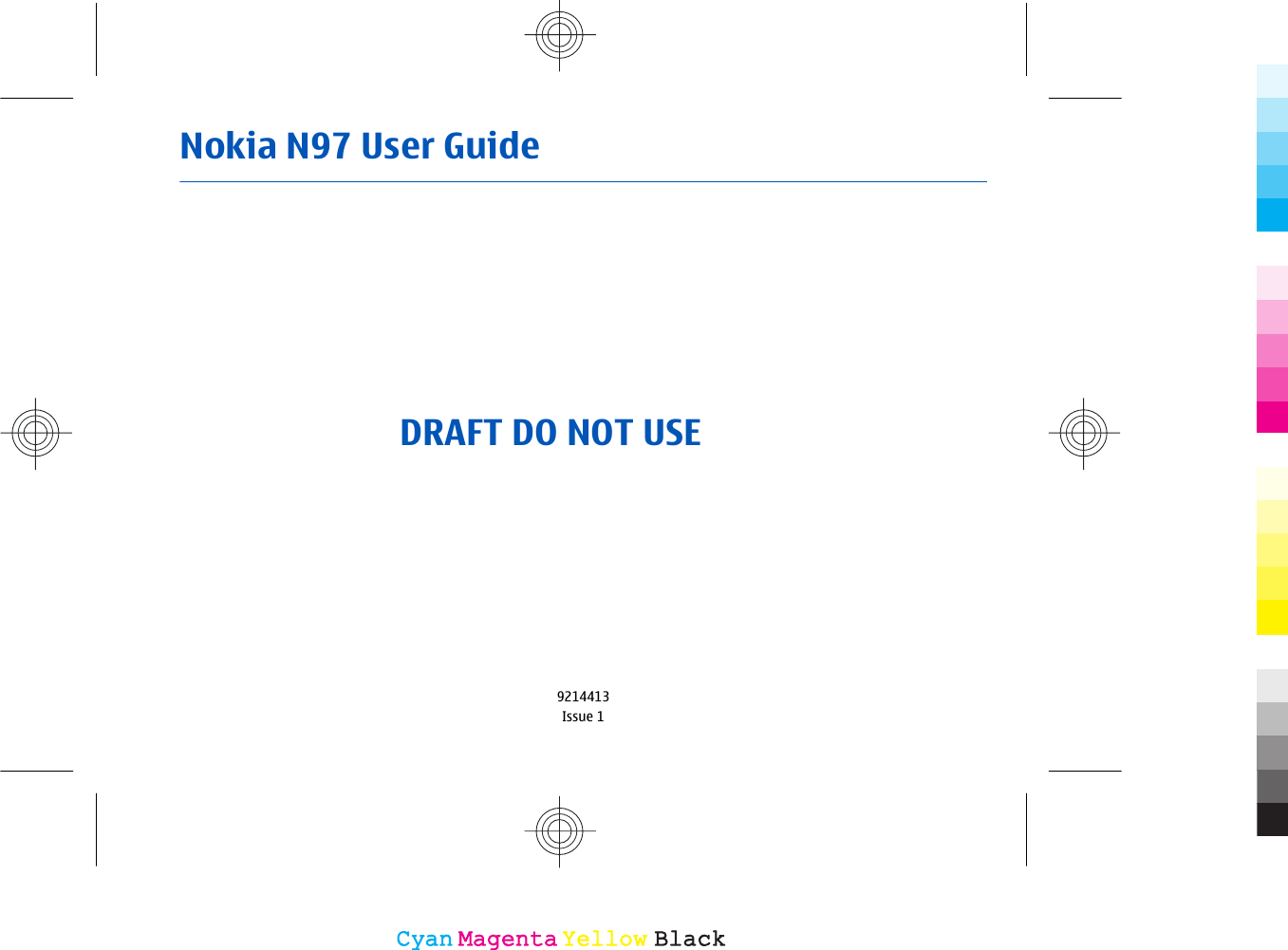Nokia N97 User Guide9214413Issue 1CyanCyanMagentaMagentaYellowYellowBlackBlackDRAFT DO NOT USE