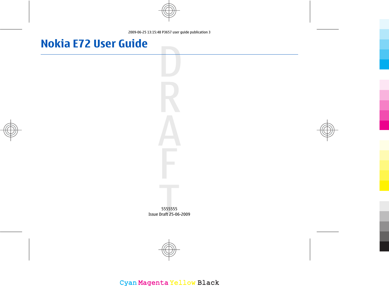 Nokia E72 User Guide5555555Issue Draft 25-06-2009CyanCyanMagentaMagentaYellowYellowBlackBlack2009-06-25 13:15:48 P3657 user guide publication 3