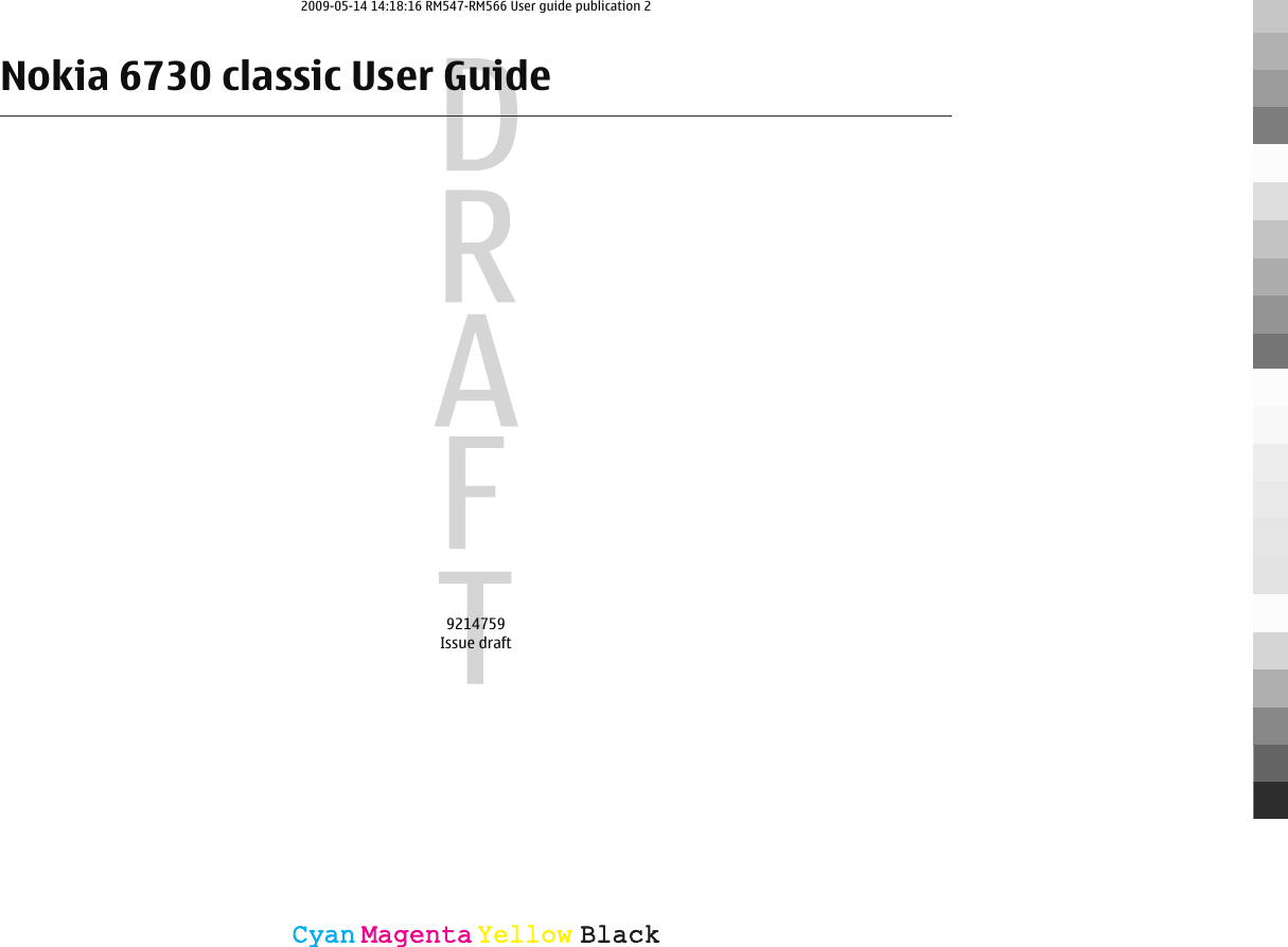 Nokia 6730 classic User Guide9214759Issue draftCyanCyanMagentaMagentaYellowYellowBlackBlack2009-05-14 14:18:16 RM547-RM566 User guide publication 2