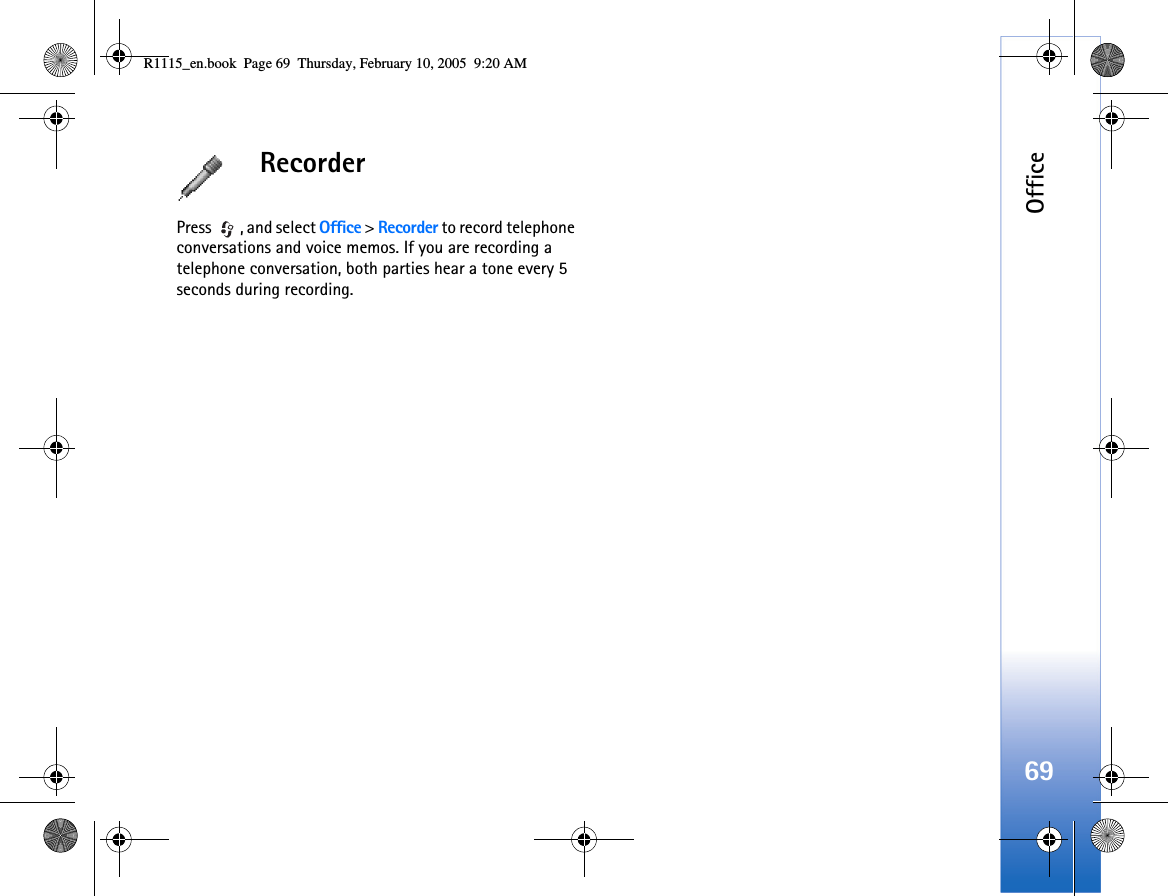 Office69RecorderPress  , and select Office &gt; Recorder to record telephone conversations and voice memos. If you are recording a telephone conversation, both parties hear a tone every 5 seconds during recording.R1115_en.book  Page 69  Thursday, February 10, 2005  9:20 AM