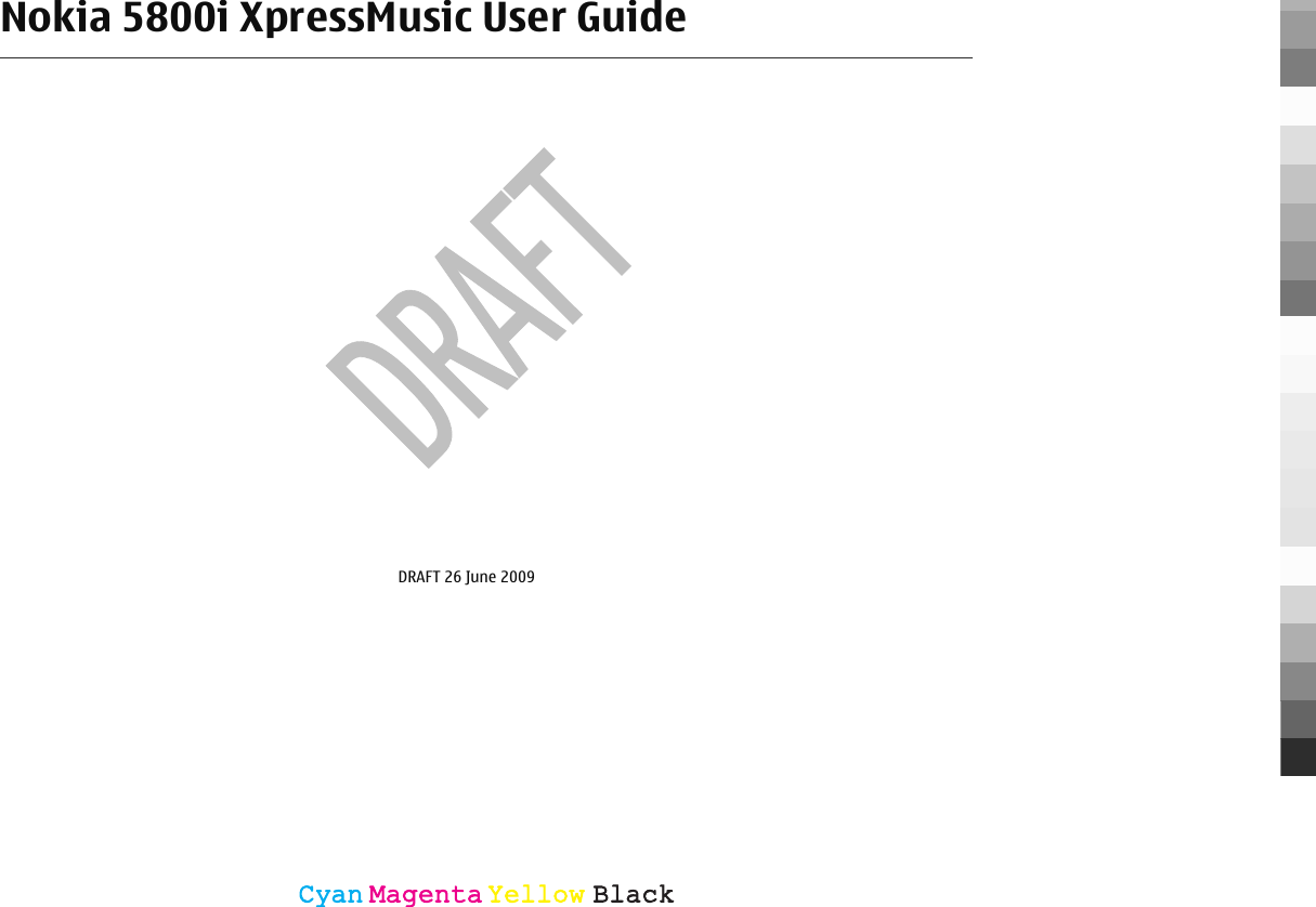 Nokia 5800i XpressMusic User GuideDRAFT 26 June 2009CyanCyanMagentaMagentaYellowYellowBlackBlack