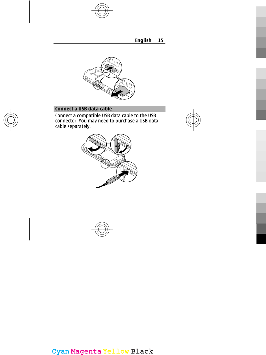 Connect a USB data cableConnect a compatible USB data cable to the USBconnector. You may need to purchase a USB datacable separately.English 15CyanCyanMagentaMagentaYellowYellowBlackBlack