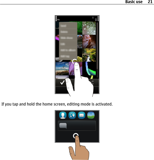 If you tap and hold the home screen, editing mode is activated.Basic use 21