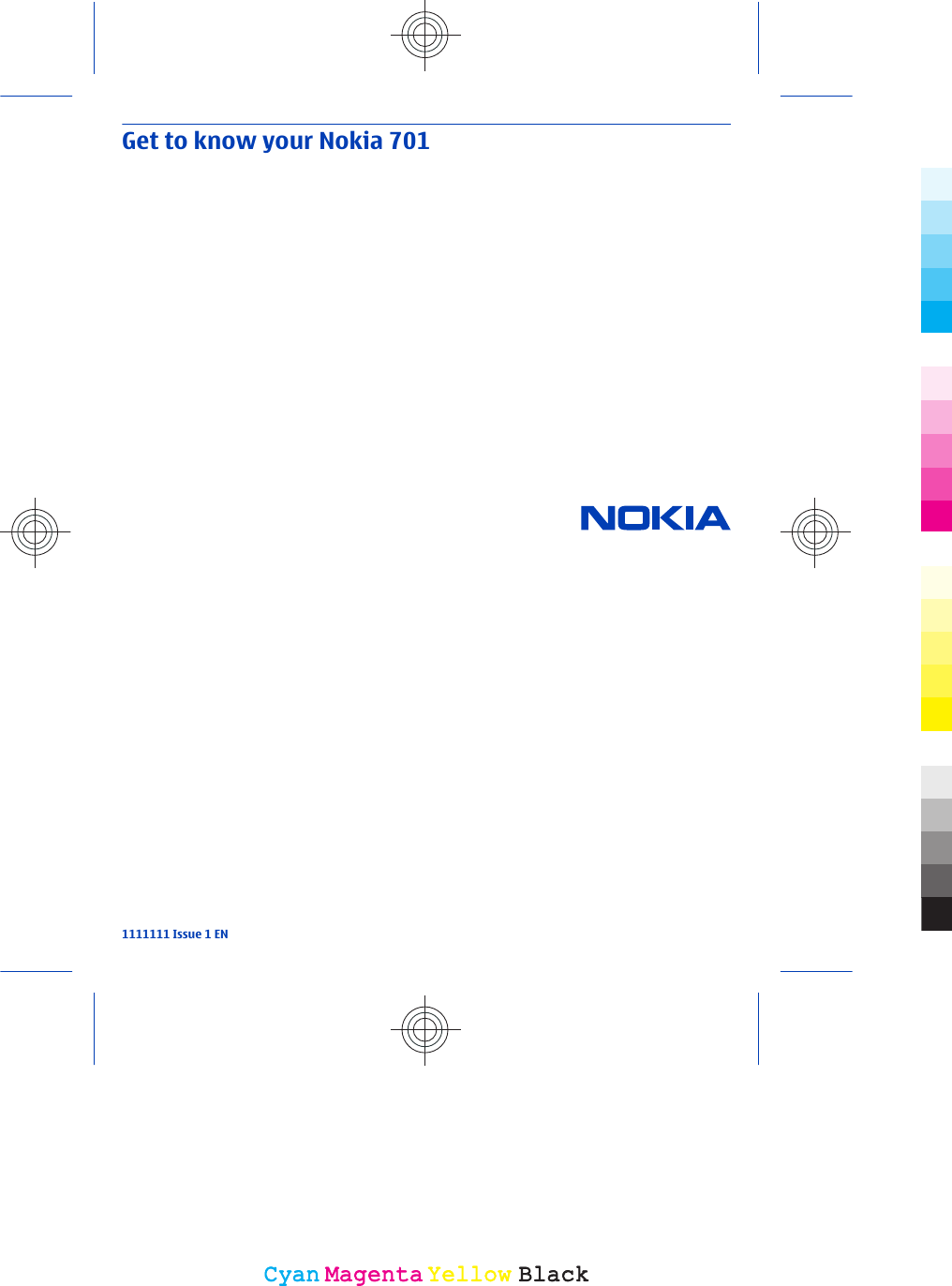 Get to know your Nokia 7011111111 Issue 1 ENCyanCyanMagentaMagentaYellowYellowBlackBlack