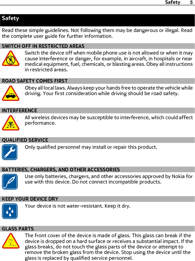 PROTECT YOUR HEARINGListen to a headset at a moderate level, and do not hold the device nearyour ear when the loudspeaker is in use.6Safety