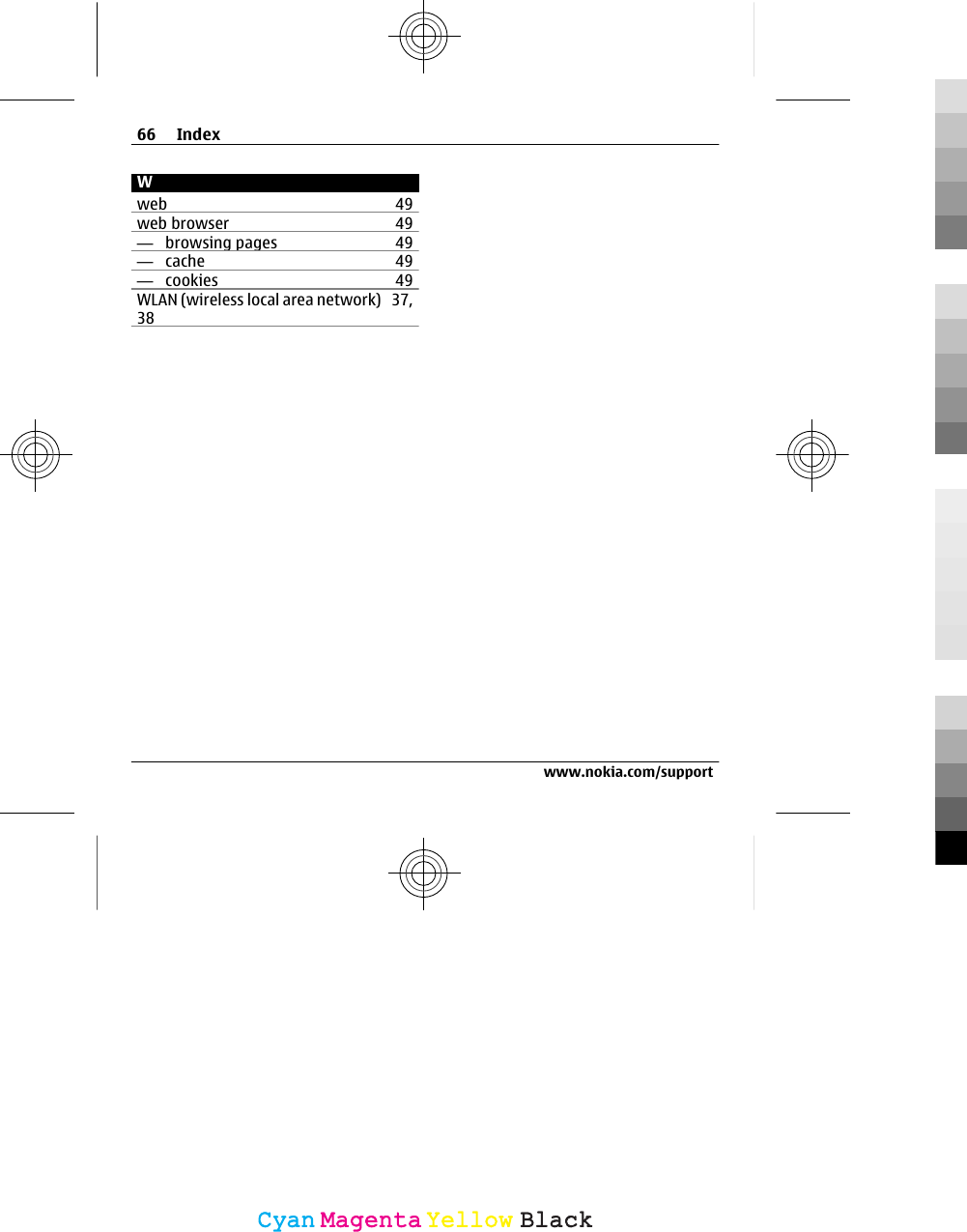 Wweb 49web browser 49—  browsing pages 49—  cache 49—  cookies 49WLAN (wireless local area network) 37,3866 Indexwww.nokia.com/supportCyanCyanMagentaMagentaYellowYellowBlackBlack