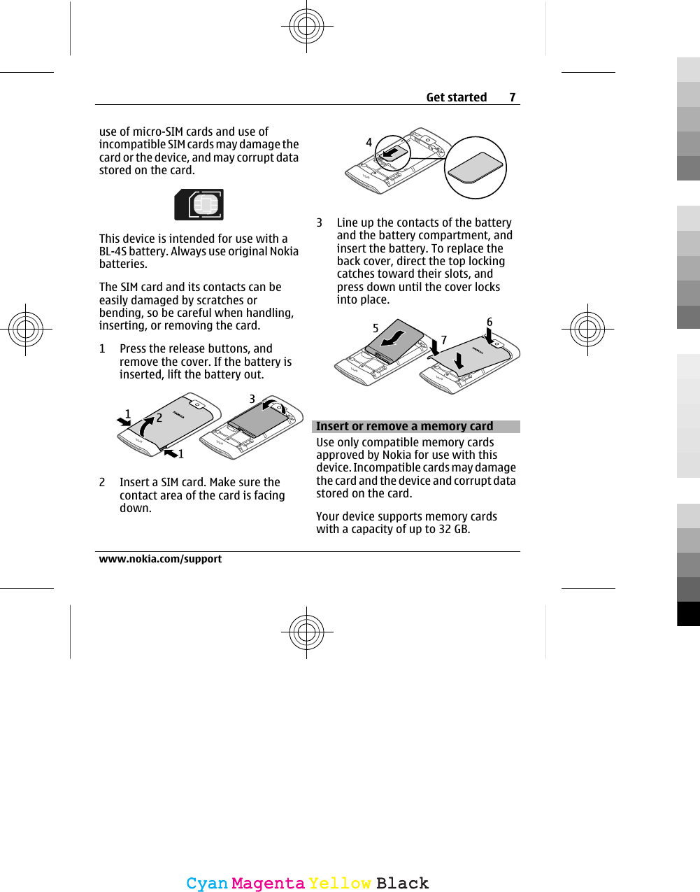 use of micro-SIM cards and use ofincompatible SIM cards may damage thecard or the device, and may corrupt datastored on the card.This device is intended for use with aBL-4S battery. Always use original Nokiabatteries.The SIM card and its contacts can beeasily damaged by scratches orbending, so be careful when handling,inserting, or removing the card.1 Press the release buttons, andremove the cover. If the battery isinserted, lift the battery out.2 Insert a SIM card. Make sure thecontact area of the card is facingdown.3 Line up the contacts of the batteryand the battery compartment, andinsert the battery. To replace theback cover, direct the top lockingcatches toward their slots, andpress down until the cover locksinto place.Insert or remove a memory cardUse only compatible memory cardsapproved by Nokia for use with thisdevice. Incompatible cards may damagethe card and the device and corrupt datastored on the card.Your device supports memory cardswith a capacity of up to 32 GB.Get started 7www.nokia.com/supportCyanCyanMagentaMagentaYellowYellowBlackBlack