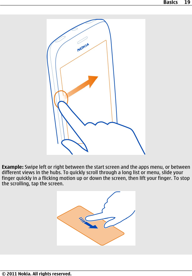 Example: Swipe left or right between the start screen and the apps menu, or betweendifferent views in the hubs. To quickly scroll through a long list or menu, slide yourfinger quickly in a flicking motion up or down the screen, then lift your finger. To stopthe scrolling, tap the screen.Basics 19© 2011 Nokia. All rights reserved.