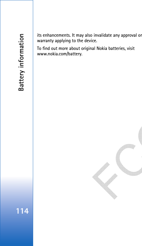 Battery information114its enhancements. It may also invalidate any approval or warranty applying to the device.To find out more about original Nokia batteries, visit www.nokia.com/battery.    