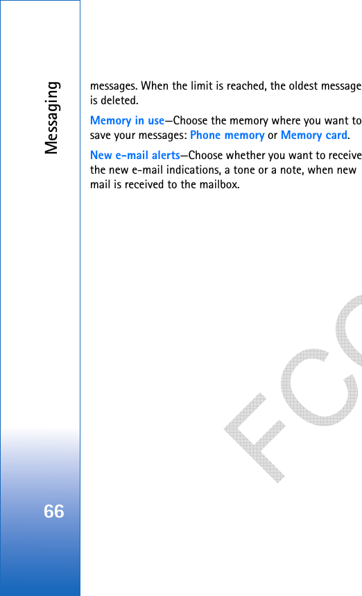 Messaging66messages. When the limit is reached, the oldest message is deleted.Memory in use—Choose the memory where you want to save your messages: Phone memory or Memory card.New e-mail alerts—Choose whether you want to receive the new e-mail indications, a tone or a note, when new mail is received to the mailbox.   