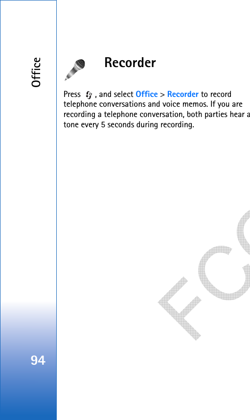 Office94RecorderPress  , and select Office &gt; Recorder to record telephone conversations and voice memos. If you are recording a telephone conversation, both parties hear a tone every 5 seconds during recording.   