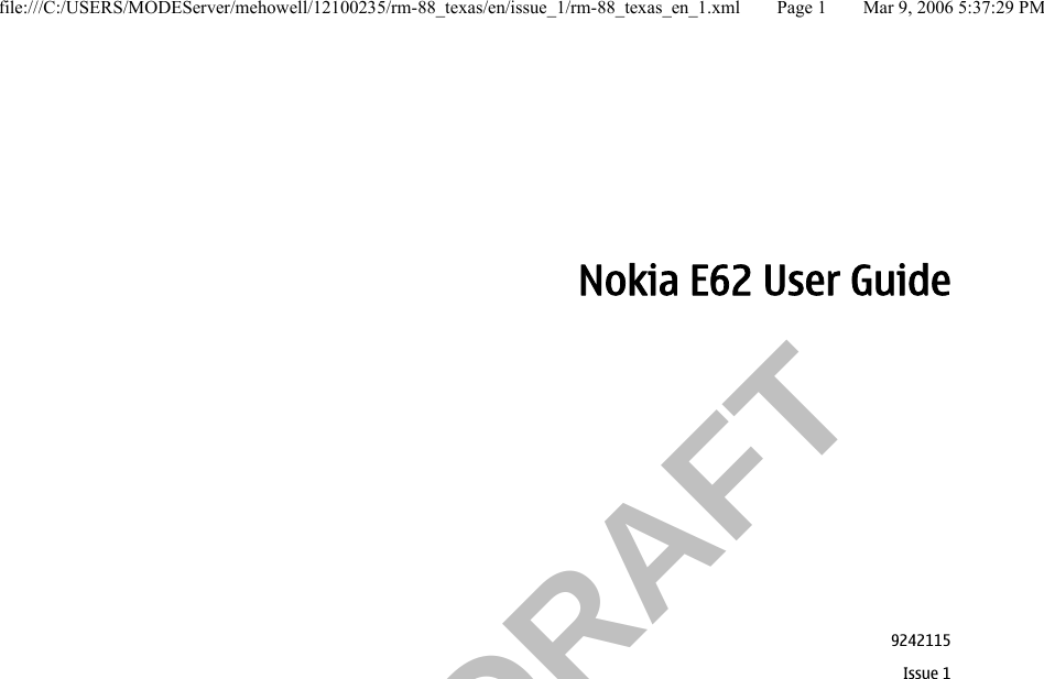          FCC DRAFT  Nokia E62 User Guide9242115Issue 1file:///C:/USERS/MODEServer/mehowell/12100235/rm-88_texas/en/issue_1/rm-88_texas_en_1.xml Page 1 Mar 9, 2006 5:37:29 PM
