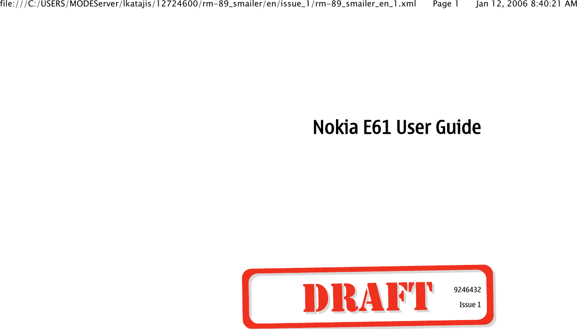 Nokia E61 User Guide9246432Issue 1file:///C:/USERS/MODEServer/lkatajis/12724600/rm-89_smailer/en/issue_1/rm-89_smailer_en_1.xml Page 1 Jan 12, 2006 8:40:21 AM