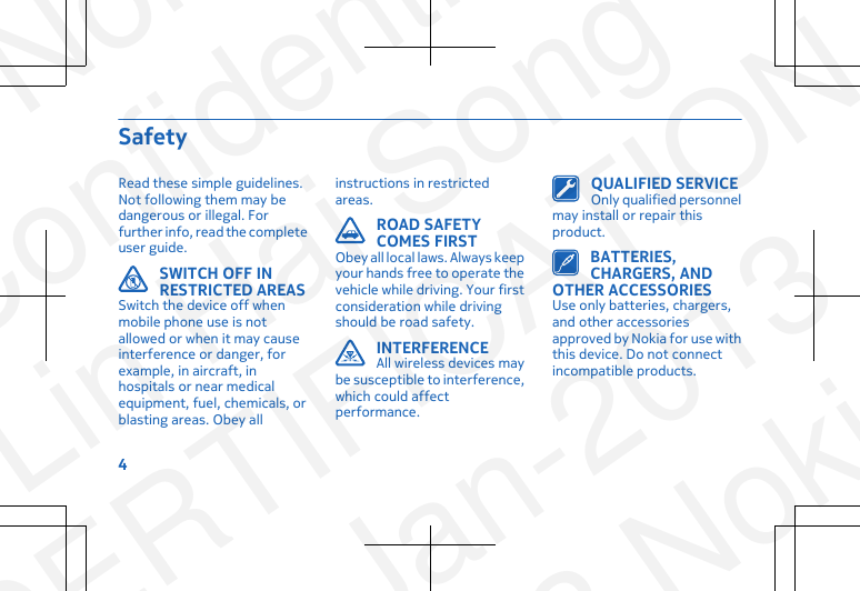 SafetyRead these simple guidelines.Not following them may bedangerous or illegal. Forfurther info, read the completeuser guide.SWITCH OFF INRESTRICTED AREASSwitch the device off whenmobile phone use is notallowed or when it may causeinterference or danger, forexample, in aircraft, inhospitals or near medicalequipment, fuel, chemicals, orblasting areas. Obey allinstructions in restrictedareas.ROAD SAFETYCOMES FIRSTObey all local laws. Always keepyour hands free to operate thevehicle while driving. Your firstconsideration while drivingshould be road safety.INTERFERENCEAll wireless devices maybe susceptible to interference,which could affectperformance.QUALIFIED SERVICEOnly qualified personnelmay install or repair thisproduct.BATTERIES,CHARGERS, ANDOTHER ACCESSORIESUse only batteries, chargers,and other accessoriesapproved by Nokia for use withthis device. Do not connectincompatible products.4NokiaConfidentialLin Hai SongCERTIFICATION23-Jan-2013© 2013 Nokia