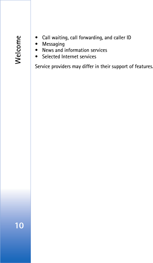 Welcome10• Call waiting, call forwarding, and caller ID•Messaging• News and information services• Selected Internet servicesService providers may differ in their support of features.