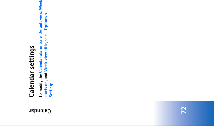 Calendar72Calendar settingsTo modify the Calendar alarm tone, Default view, Week starts on, and Week view title, select Options &gt; Settings.