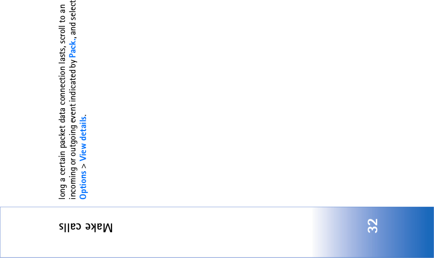 Make calls32long a certain packet data connection lasts, scroll to an incoming or outgoing event indicated by Pack., and select Options &gt; View details.