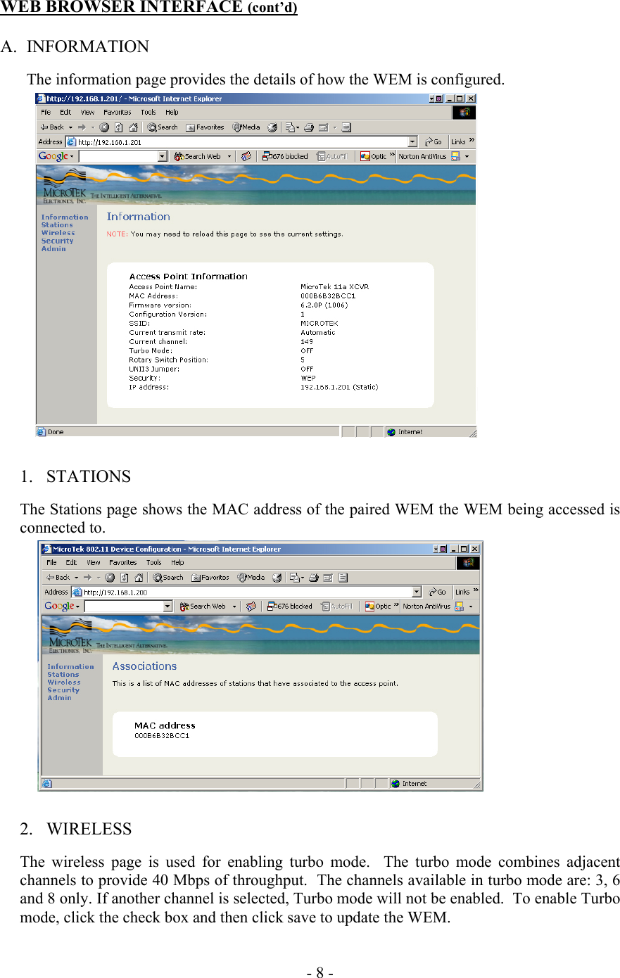  WEB BROWSER INTERFACE (cont&rsquo;d)  A. INFORMATION  The information page provides the details of how the WEM is configured.                      1. STATIONS  The Stations page shows the MAC address of the paired WEM the WEM being accessed is connected to.               2. WIRELESS  The wireless page is used for enabling turbo mode.  The turbo mode combines adjacent channels to provide 40 Mbps of throughput.  The channels available in turbo mode are: 3, 6 and 8 only. If another channel is selected, Turbo mode will not be enabled.  To enable Turbo mode, click the check box and then click save to update the WEM.   - 8 - 