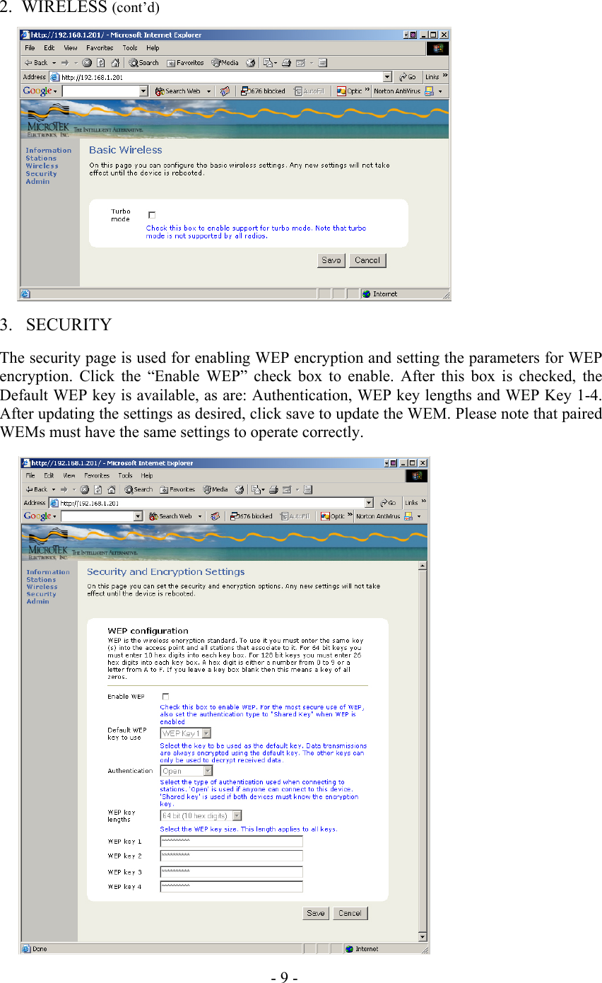  2.  WIRELESS (cont&rsquo;d)                3. SECURITY  The security page is used for enabling WEP encryption and setting the parameters for WEP encryption. Click the &ldquo;Enable WEP&rdquo; check box to enable. After this box is checked, the Default WEP key is available, as are: Authentication, WEP key lengths and WEP Key 1-4. After updating the settings as desired, click save to update the WEM. Please note that paired WEMs must have the same settings to operate correctly.                           - 9 - 